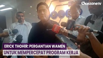 Pergantian Wamen, Erick Thohir: Tidak Menghambat Tapi untuk Mempercepat Program Kerja