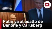 Putin va al asalto de Danone y Carlsberg y estatiza sus filiales en Rusia