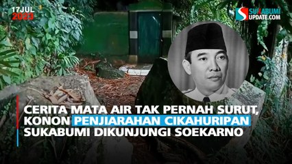 Cerita Mata Air Tak Pernah Surut, Konon Penjiarahan Cikahuripan Sukabumi Dikunjungi Soekarno
