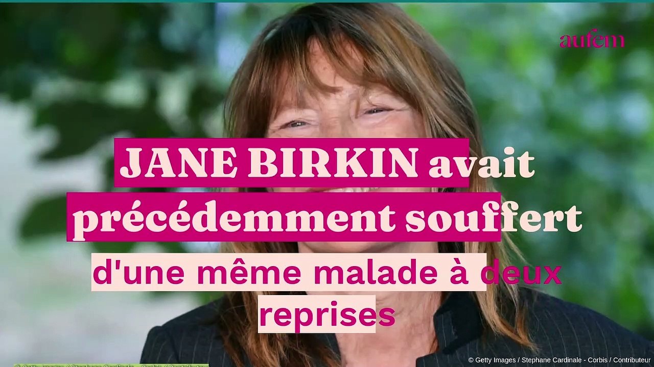Mort de Jane Birkin : cette terrible maladie qu'elle a affrontée par deux fois