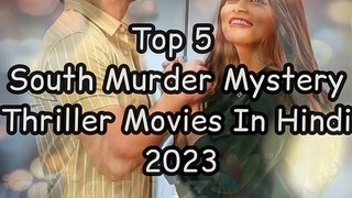 Top 5 South Murder Mystery Thriller Movies In Hindi 2023