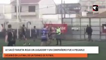 Le sacó tarjeta roja un jugador y un compañero fue a pegarle