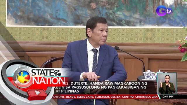 Former Pres. Duterte, handa raw magkaroon ng tungkulin sa pagsusulong ng pagkakaibigan ng China at Pilipinas | SONA