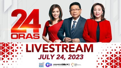 24 Oras Livestream: July 24, 2023