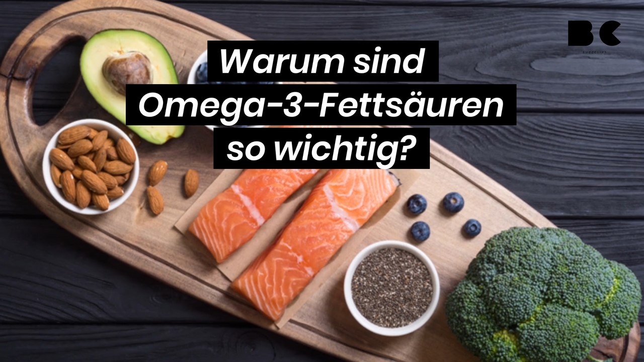Warum sind Omega-3-Fettsäuren so wichtig?