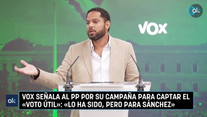 Vox señala al PP por su campaña para captar el «voto útil»: «Lo ha sido, pero para Sánchez»