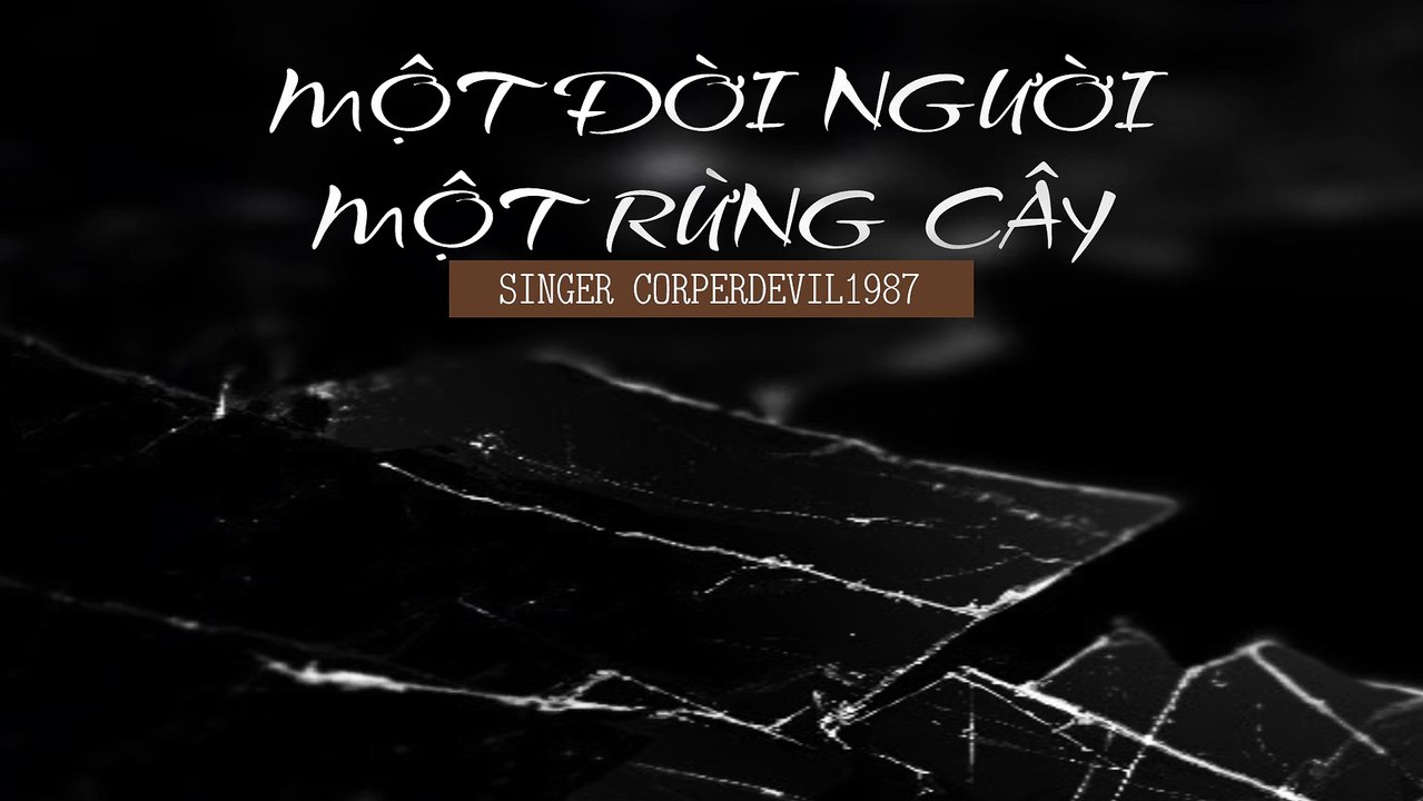 Một đời người một rừng cây (Singer Corperdevil1987) Full HD