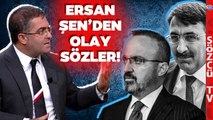 Ersan Şen'den Cevdet Yılmaz ve Bülent Turan'a Olay Sözler! O Sözlere Sert Tepki Gösterdi