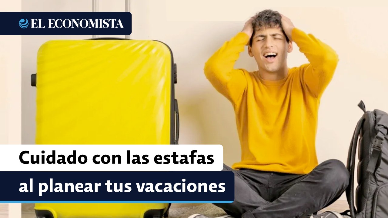 ¿Planeas tus vacaciones? Cuidado con las estafas en línea