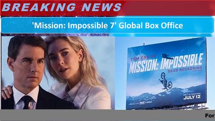 'Mission Impossible 7' Global Box Office