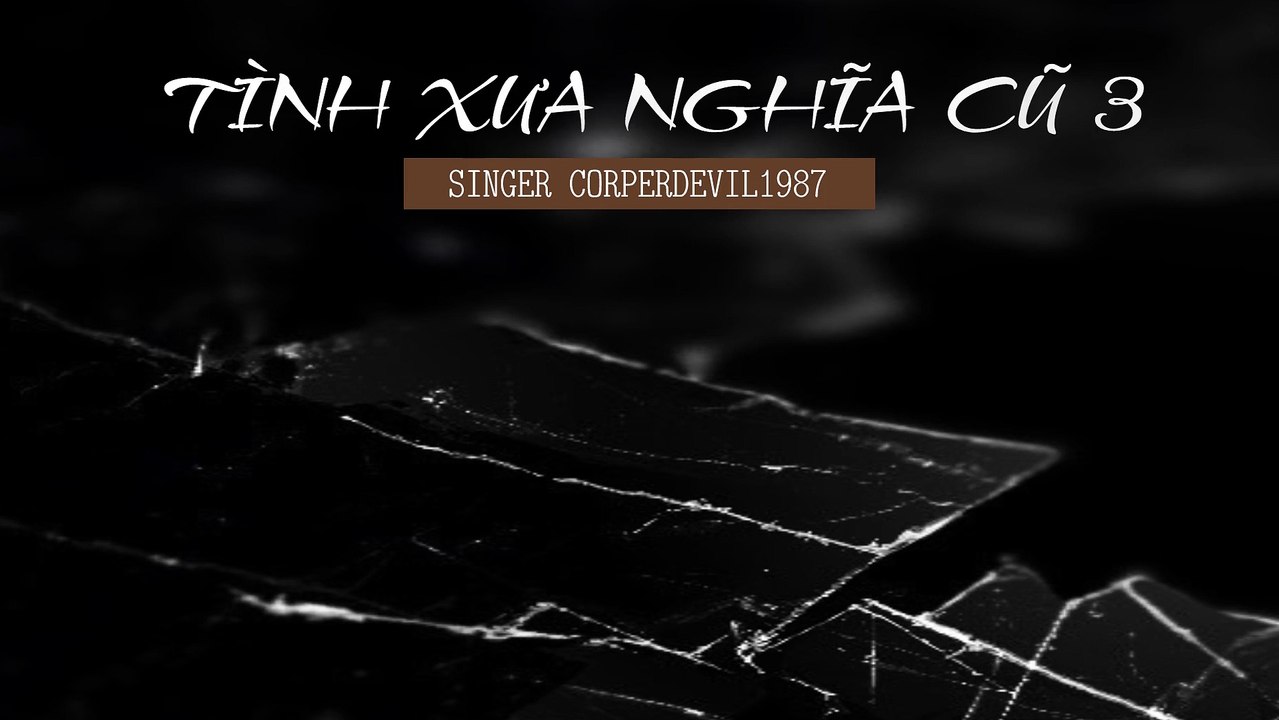 Tình xưa nghĩa cũ 3 (Singer Corperdevil1987) Full HD