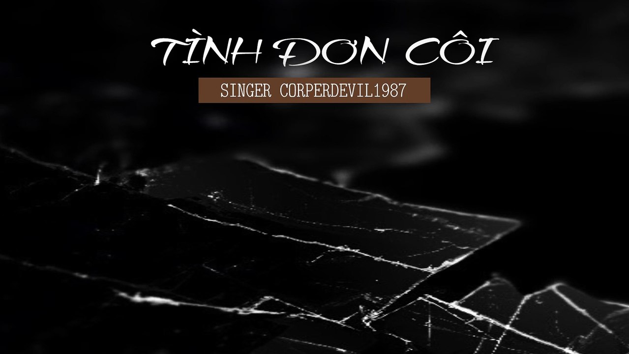 Tình đơn côi (Singer Corperdevil1987) Full HD