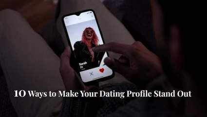 10 Ways To Make Your Dating Profile Stand Out