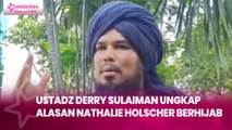 Ustadz Derry Sulaiman Ungkap Alasan Nathalie Holscher Berhijab: Bukan karena Allah