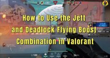 How to Execute Jett and Deadlock Flying Boost Combo in Valorant | Valorant Guide | @AvengerGaming71