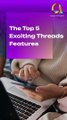 5 Must-Try Threads Features for an Epic Experience #AppsDevPro #Threads