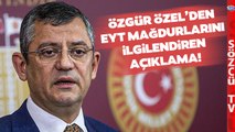 Özgür Özel'den EYT Mağdurları Hakkında Flaş Açıklama! 'Bu Yüzden Bekledik'