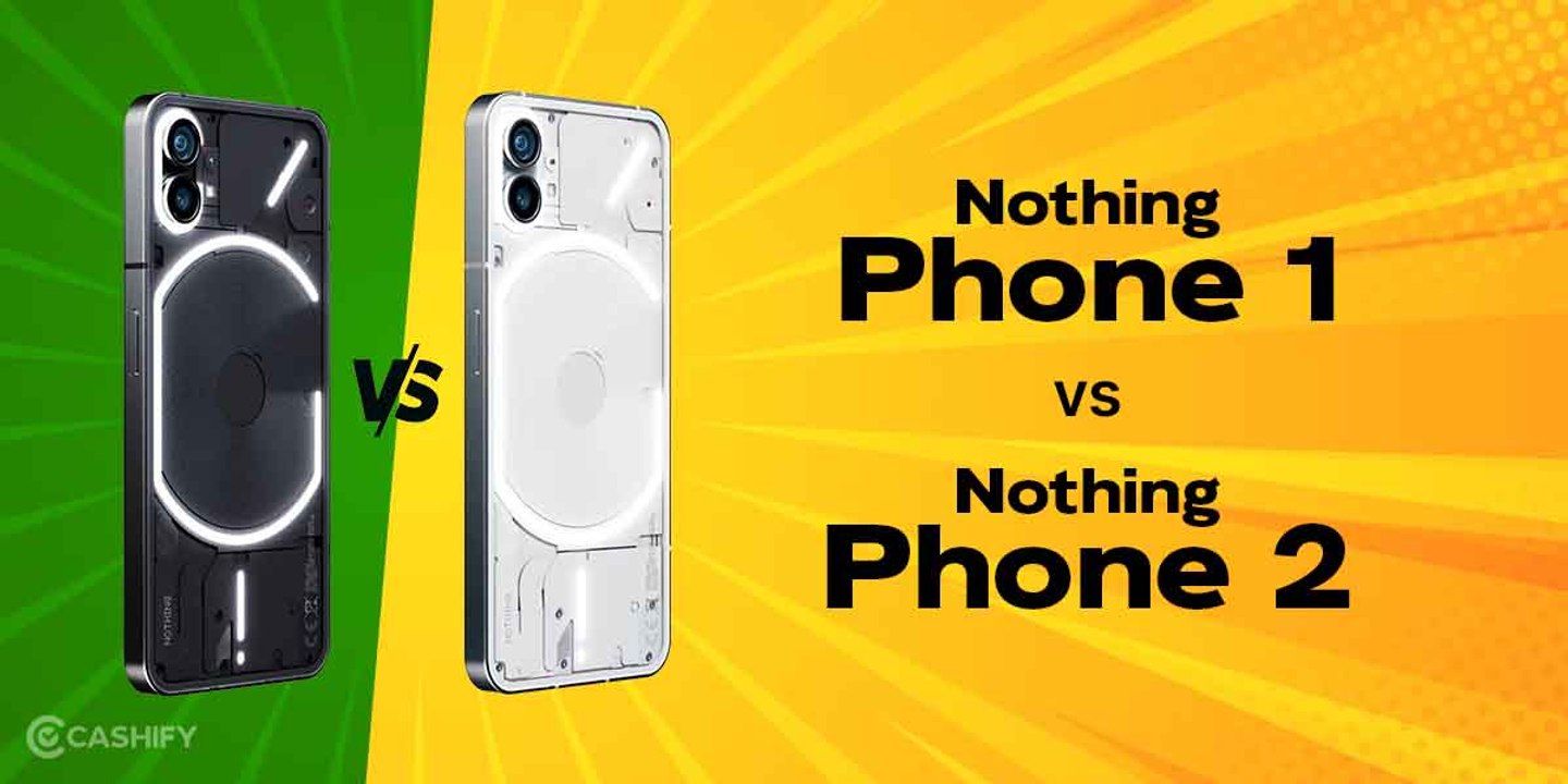 Nothing Phone 2 Vs Nothing Phone 1 | What's New vs Phone (1)?