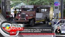 LTFRB, magbibigay ng P6,000 na subsidiya sa PUV operators sa Agosto | SONA