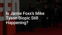 Mike Tyson Weighs In On The Status Of His Biopic Starring Jamie Foxx As The Actor Continues His Recovery