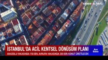 İstanbul'da acil kentsel dönüşüm planı! Anadolu yakasında 150 bin, Avrupa yakasında 200 bin konut üretilecek