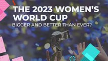 The Women's World Cup: bigger and better than ever?