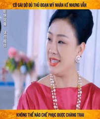 Cô gái dở đủ thủ đoạn mỹ nhân kế nhưng vẫn không thể nào chế phục được chàng trai