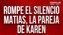 Rompe el silencio Matías, la pareja de Karen