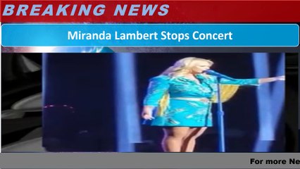 Miranda Lambert Stops Concert