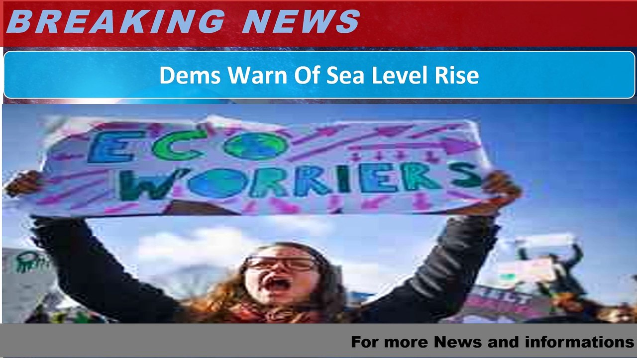 Dems Warn Of Sea Level Rise