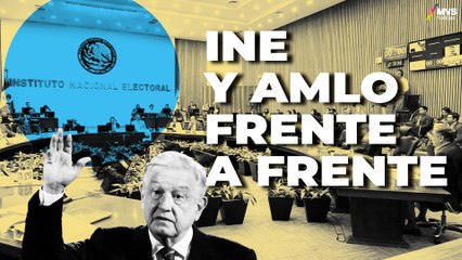 INE vs. AMLO: El CHOQUE DE PODERES y las RESTRICCIONES ELECTORALES