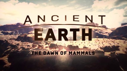 Ancient Earth - S2 E3 The Dawn Of Mammals (2018)
