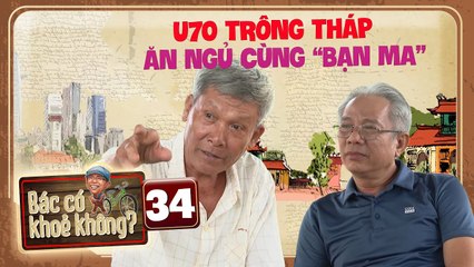 Bác Có Khỏe Không 34 - Khiếp Sợ U70 1 Mình Trông Coi Tháp Bình Thạnh Ăn Ngủ Cạnh Nghĩa Địa