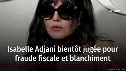 Isabelle Adjani bientôt jugée pour fraude fiscale et blanchiment