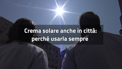 Crema solare anche in citta' :? perche' usarla sempre