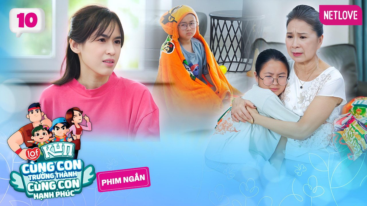 Cùng Con Trưởng Thành, Cùng Con Hạnh Phúc - Tập 10: So sánh | Phim Ngắn LOF KUN