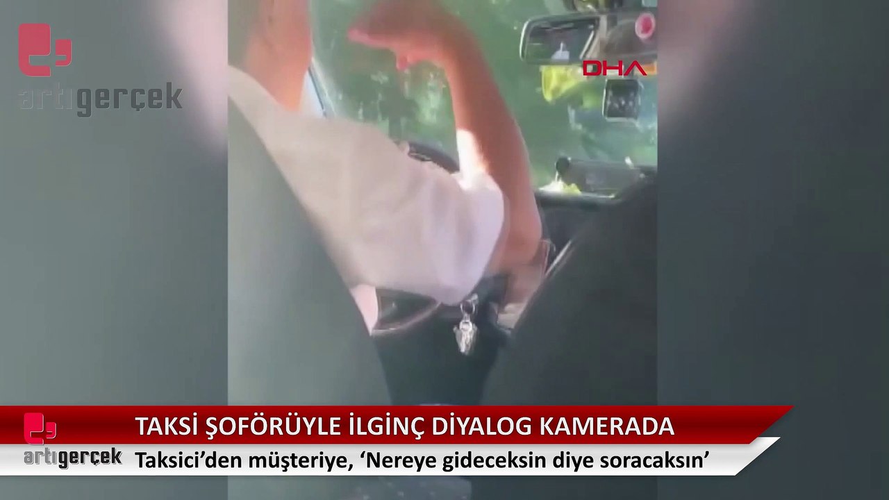 Taksiciden müşteriye ilginç sözler , 'Taksiye bindiğinde soracaksın nereye diye'