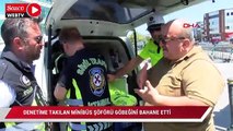 Kadıköy'de denetime takılan minibüs şoförü göbeğini bahane etti