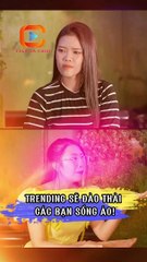 TRENDING SẼ ĐÀO THẢI CÁC BẠN SỐNG ẢO!