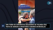 Una turba de comunistas seguidores de Yolanda Díaz trata de agredir a opositores cubanos en Bruselas