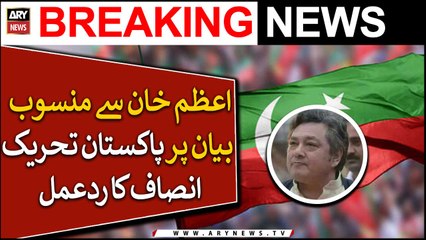 PTI's response on statements attributed to Azam Khan