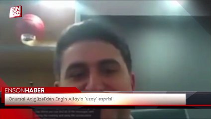 Onursal Adıgüzel'den Engin Altay'a 'uzay' esprisi