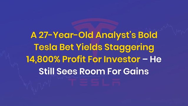 A 27-Year-Old Analyst's Bold Tesla Bet Yields Staggering 14,800% Profit For Investor – He Still Sees Room For Gains