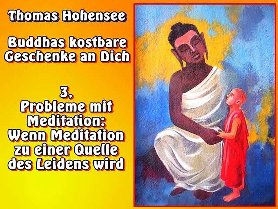 3. Probleme mit Meditation: Wenn Meditation zu einer Quelle des Leidens wird   Buddhas kostbare Gesch