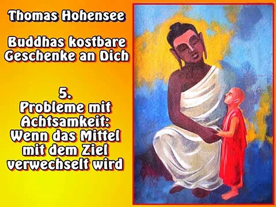 5. Probleme mit Achtsamkeit: Wenn das Mittel mit dem Ziel verwechselt wird - Buddhas kostbare Geschenke an Dich, Hörbuch
