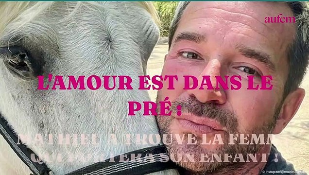 L'amour est dans le pré : Mathieu a trouvé la femme qui portera son enfant !