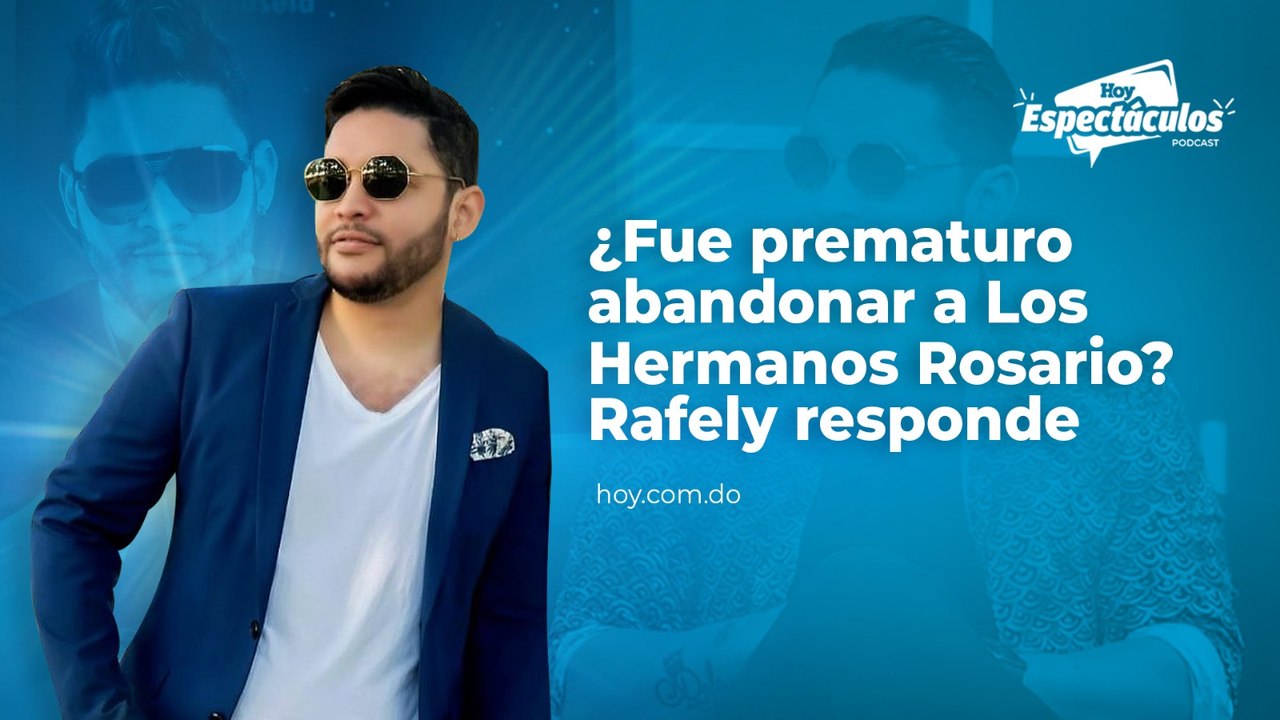 ¿Fue prematuro abandonar a Los Hermanos Rosario? Rafely responde