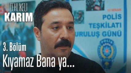 Kıymaz bana değil mi? - Tehlikeli Karım