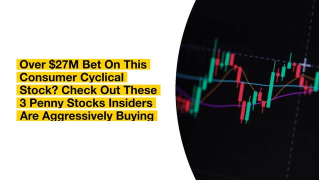 Over $27M Bet On This Consumer Cyclical Stock? Check Out These 3 Penny Stocks Insiders Are Aggressively Buying