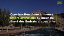Construction d'une immense rivière artificielle au cœur du désert des Émirats arabes unis